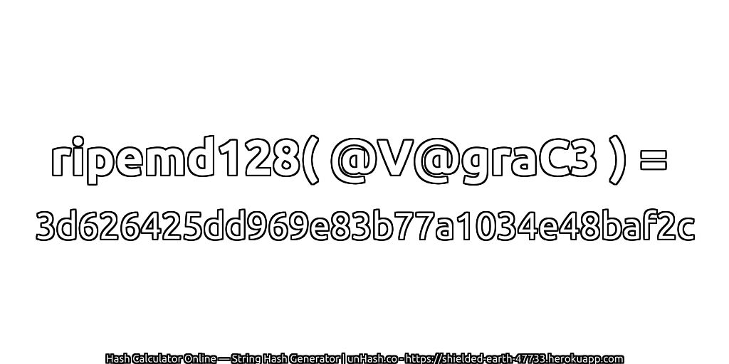 ripemd128( @V@graC3 ) = 3d626425dd969e83b77a1034e48baf2c | unHash.co