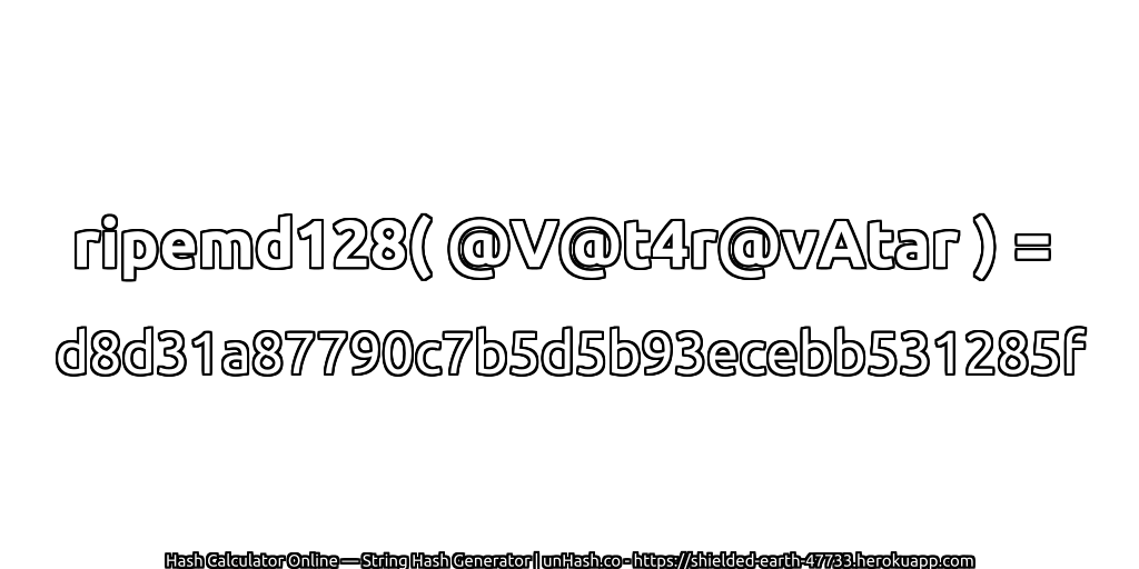 ripemd128( @V@t4r@vAtar ) = d8d31a87790c7b5d5b93ecebb531285f | unHash.co