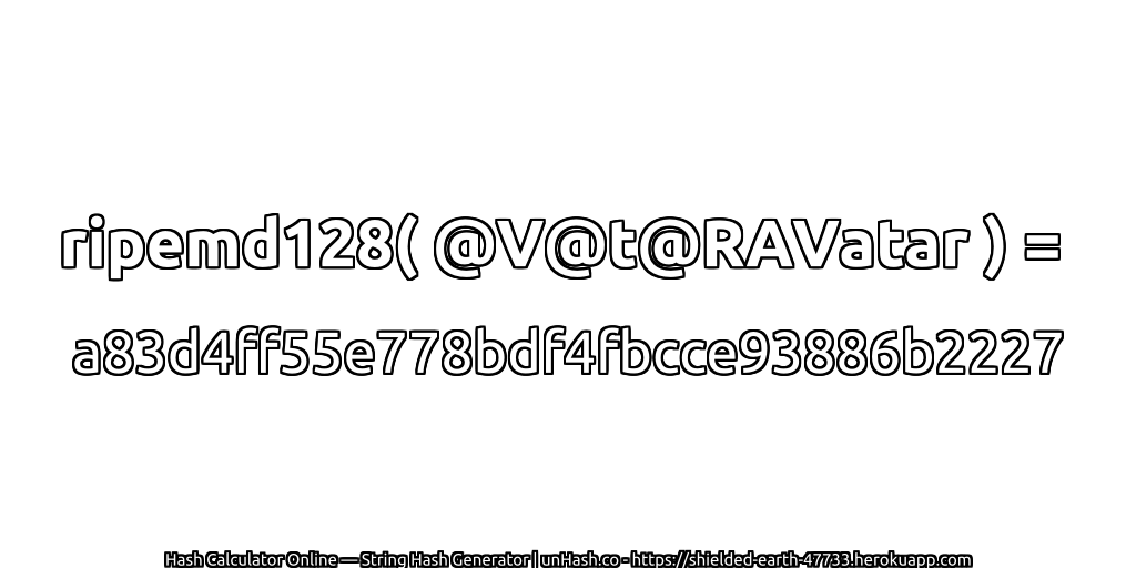 ripemd128( @V@t@RAVatar ) = a83d4ff55e778bdf4fbcce93886b2227 | unHash.co