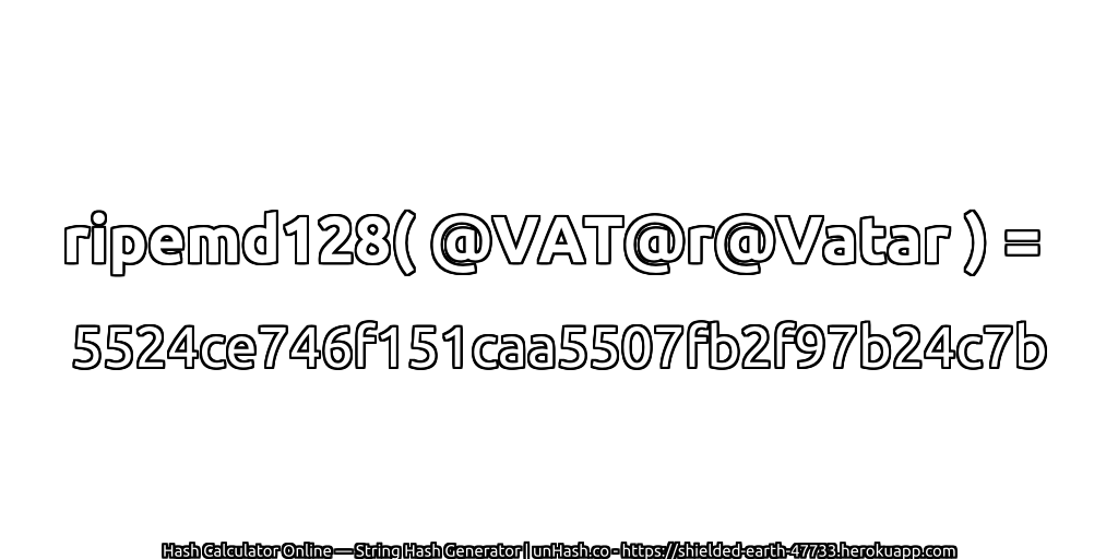 ripemd128( @VAT@r@Vatar ) = 5524ce746f151caa5507fb2f97b24c7b | unHash.co