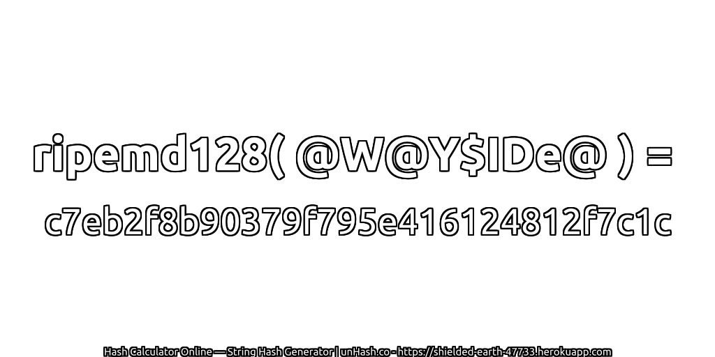 ripemd128( @W@Y$IDe@ ) = c7eb2f8b90379f795e416124812f7c1c | unHash.co