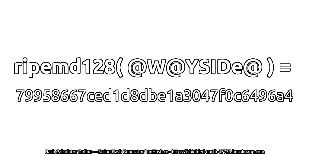 ripemd128( @W@YSIDe@ ) = 79958667ced1d8dbe1a3047f0c6496a4 | unHash.co