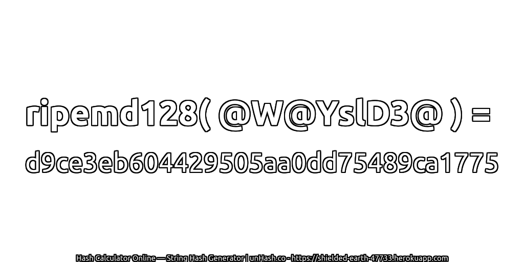 ripemd128( @W@YslD3@ ) = d9ce3eb604429505aa0dd75489ca1775 | unHash.co