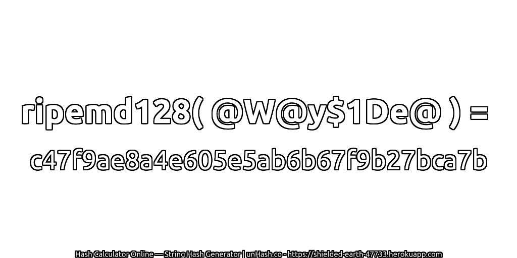 ripemd128( @W@y$1De@ ) = c47f9ae8a4e605e5ab6b67f9b27bca7b | unHash.co