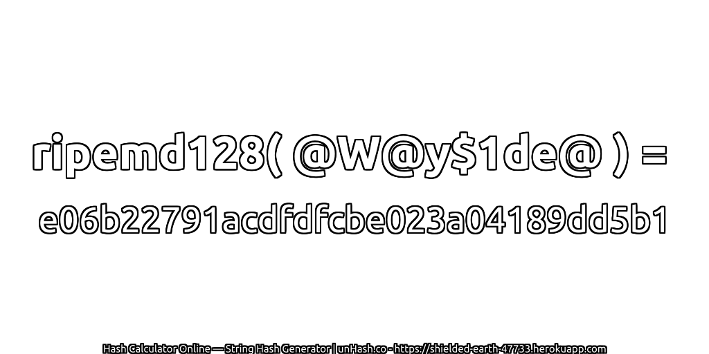 ripemd128( @W@y$1de@ ) = e06b22791acdfdfcbe023a04189dd5b1 | unHash.co