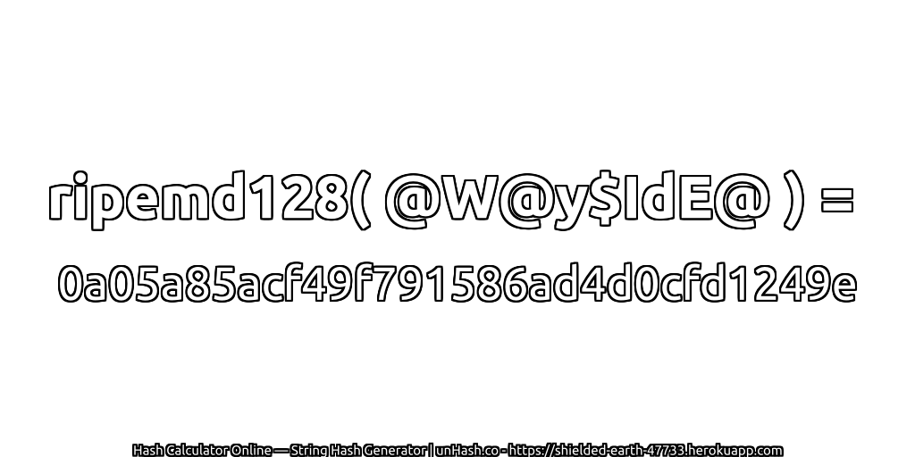 ripemd128( @W@y$IdE@ ) = 0a05a85acf49f791586ad4d0cfd1249e | unHash.co