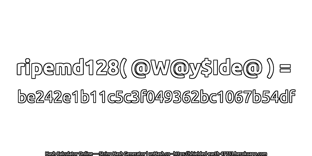 ripemd128( @W@y$Ide@ ) = be242e1b11c5c3f049362bc1067b54df | unHash.co