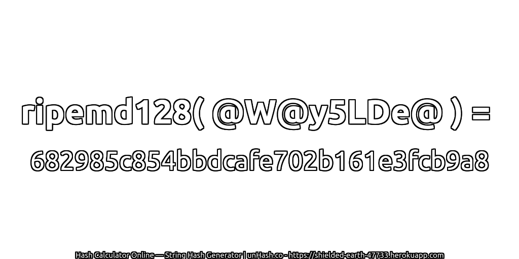 ripemd128( @W@y5LDe@ ) = 682985c854bbdcafe702b161e3fcb9a8 | unHash.co