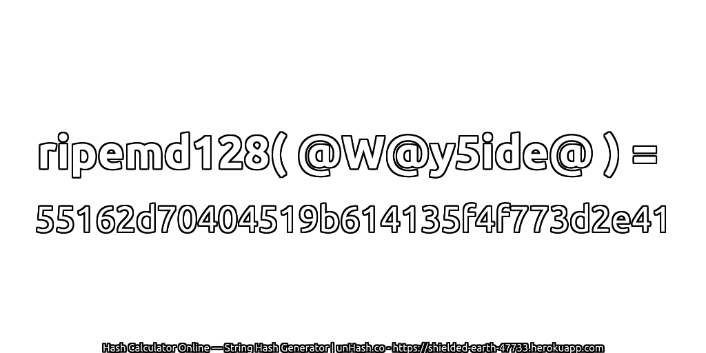 ripemd128( @W@y5ide@ ) = 55162d70404519b614135f4f773d2e41 | unHash.co