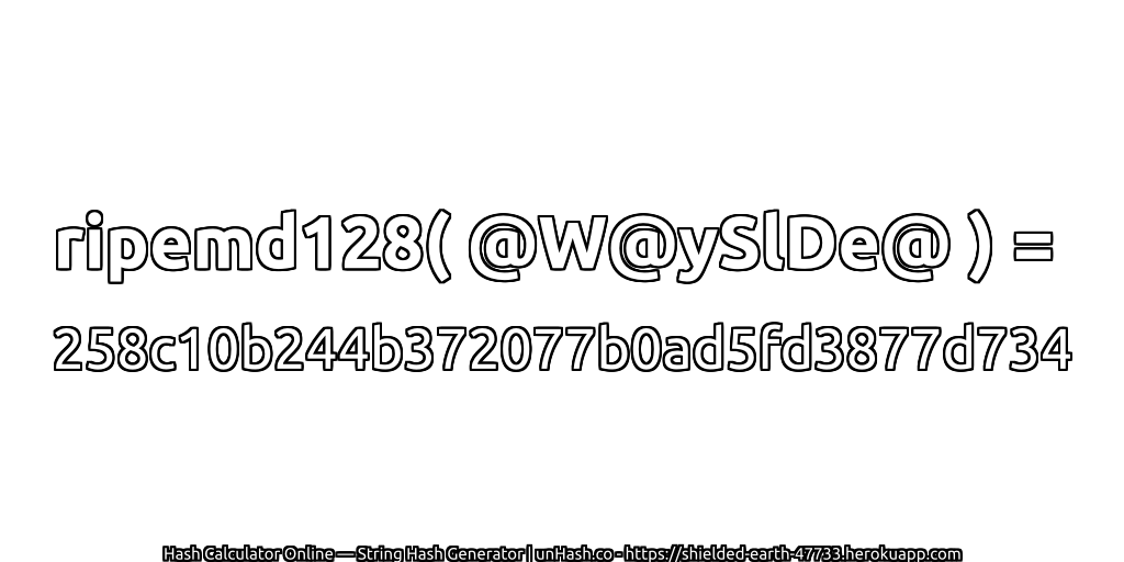ripemd128( @W@ySlDe@ ) = 258c10b244b372077b0ad5fd3877d734 | unHash.co
