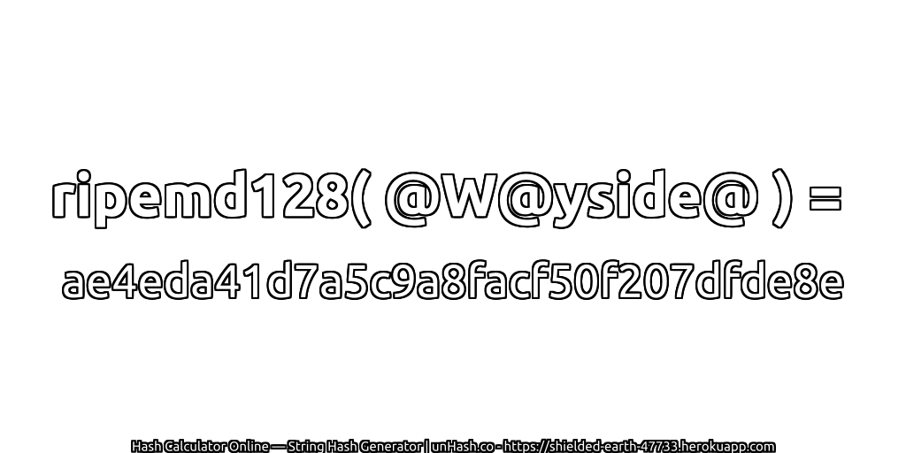 ripemd128( @W@yside@ ) = ae4eda41d7a5c9a8facf50f207dfde8e | unHash.co