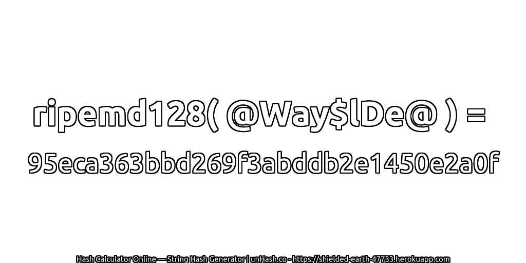 ripemd128( @Way$lDe@ ) = 95eca363bbd269f3abddb2e1450e2a0f | unHash.co