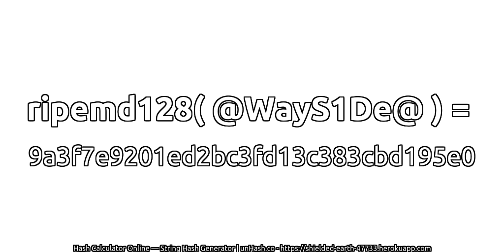 ripemd128( @WayS1De@ ) = 9a3f7e9201ed2bc3fd13c383cbd195e0 | unHash.co