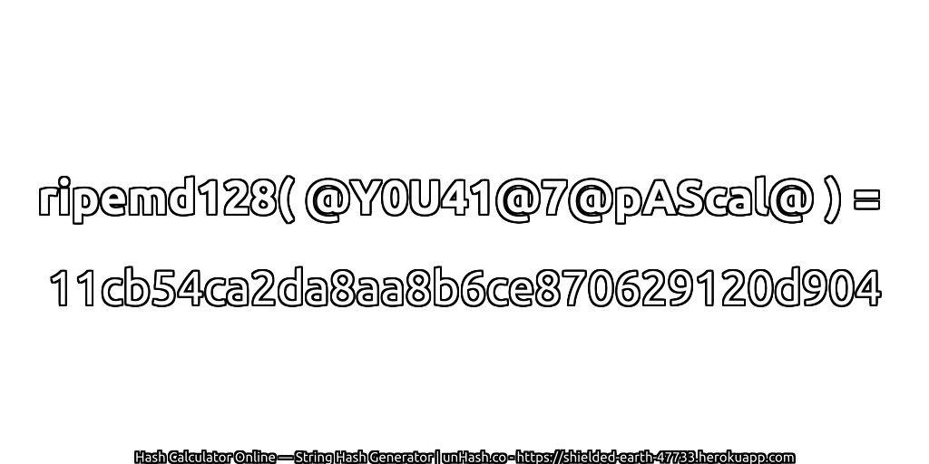 ripemd128( @Y0U41@7@pAScal@ ) = 11cb54ca2da8aa8b6ce870629120d904 | unHash.co