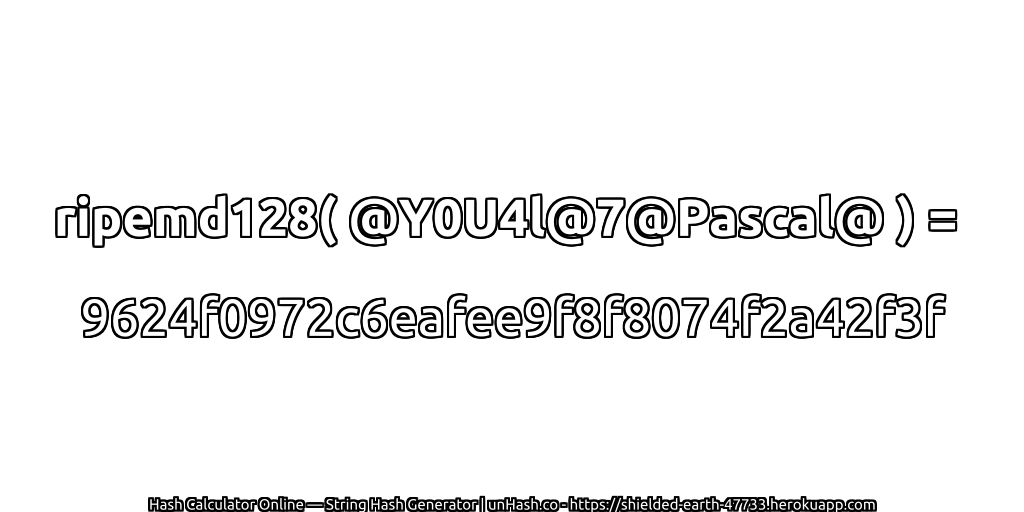 ripemd128( @Y0U4l@7@Pascal@ ) = 9624f0972c6eafee9f8f8074f2a42f3f | unHash.co