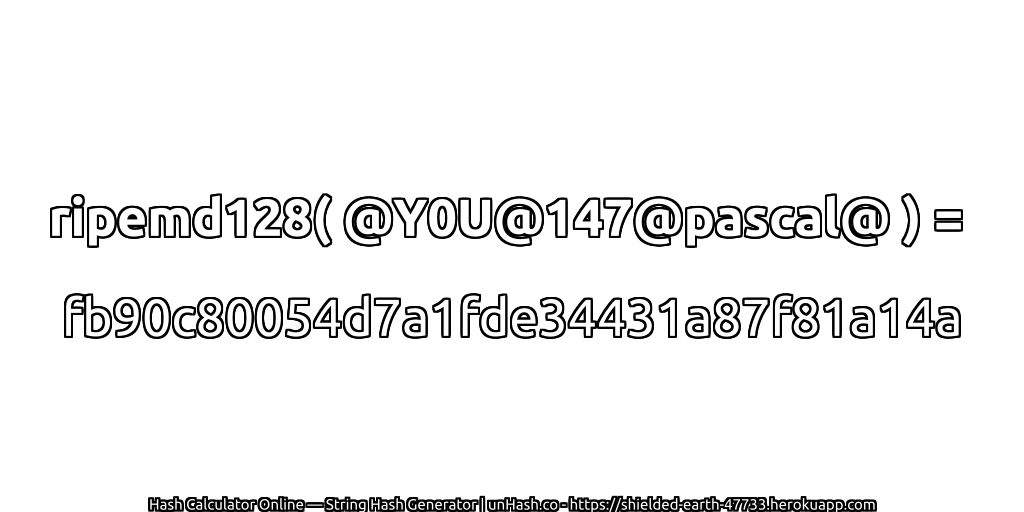 ripemd128( @Y0U@147@pascal@ ) = fb90c80054d7a1fde34431a87f81a14a | unHash.co
