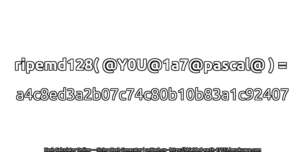 ripemd128( @Y0U@1a7@pascal@ ) = a4c8ed3a2b07c74c80b10b83a1c92407 | unHash.co