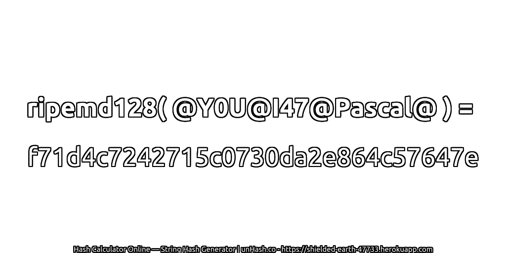 ripemd128( @Y0U@I47@Pascal@ ) = f71d4c7242715c0730da2e864c57647e | unHash.co