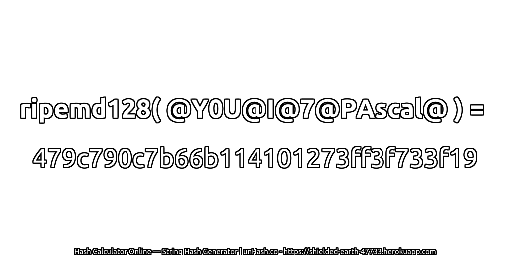 ripemd128( @Y0U@I@7@PAscal@ ) = 479c790c7b66b114101273ff3f733f19 | unHash.co