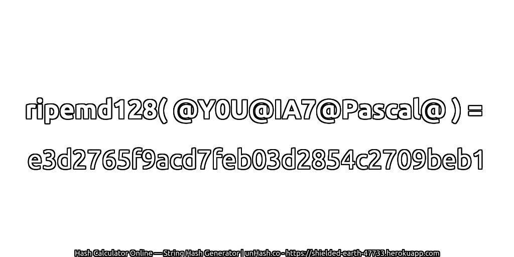 ripemd128( @Y0U@IA7@Pascal@ ) = e3d2765f9acd7feb03d2854c2709beb1 | unHash.co