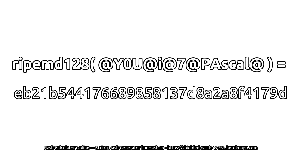 ripemd128( @Y0U@i@7@PAscal@ ) = eb21b544176689858137d8a2a8f4179d | unHash.co