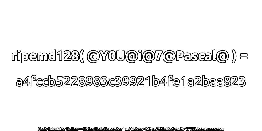 ripemd128( @Y0U@i@7@Pascal@ ) = a4fccb5228983c39921b4fe1a2baa823 | unHash.co