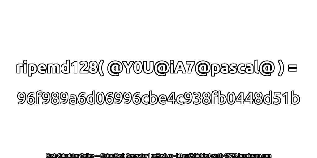 ripemd128( @Y0U@iA7@pascal@ ) = 96f989a6d06996cbe4c938fb0448d51b | unHash.co