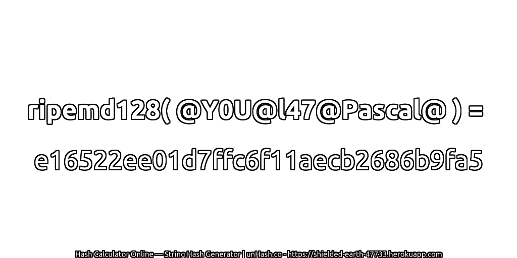 ripemd128( @Y0U@l47@Pascal@ ) = e16522ee01d7ffc6f11aecb2686b9fa5 | unHash.co