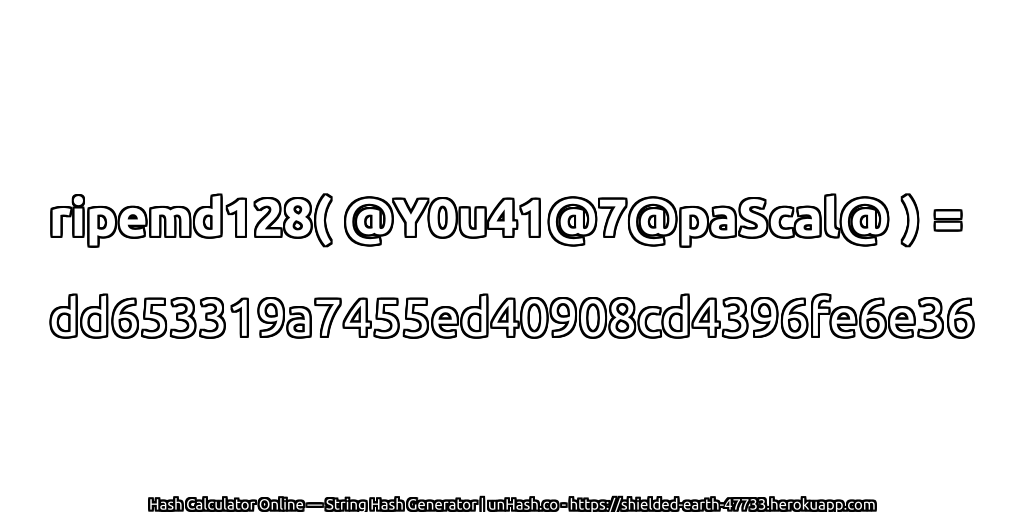 ripemd128( @Y0u41@7@paScal@ ) = dd653319a7455ed40908cd4396fe6e36 | unHash.co