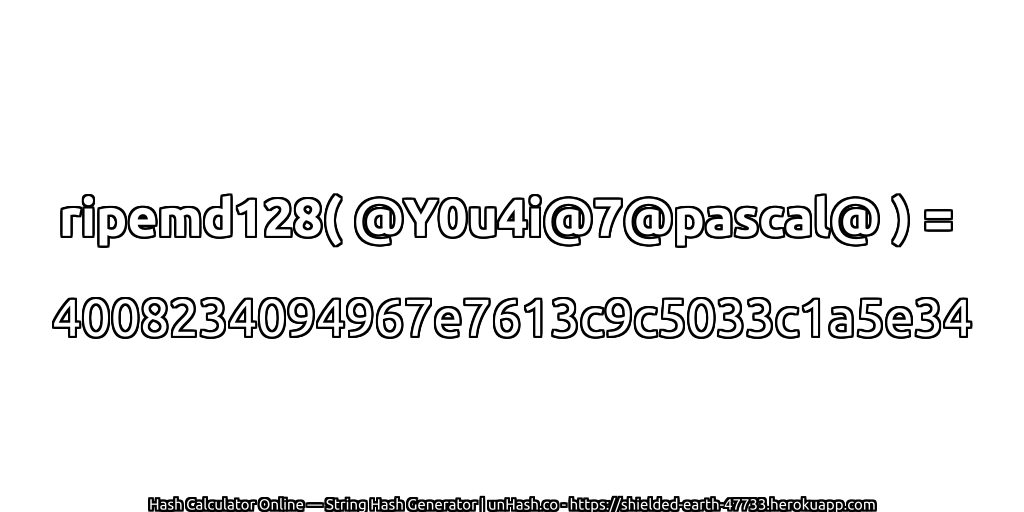 ripemd128( @Y0u4i@7@pascal@ ) = 4008234094967e7613c9c5033c1a5e34 | unHash.co
