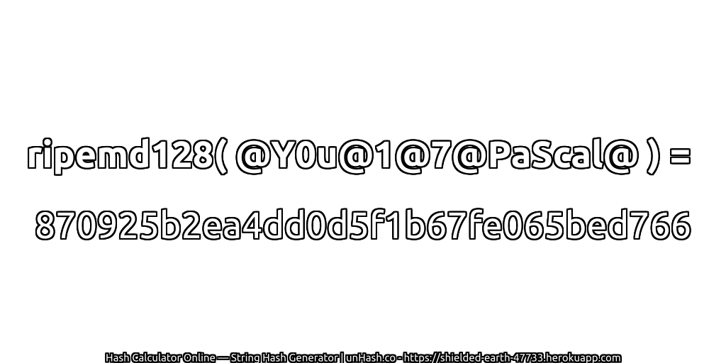 ripemd128( @Y0u@1@7@PaScal@ ) = 870925b2ea4dd0d5f1b67fe065bed766 | unHash.co
