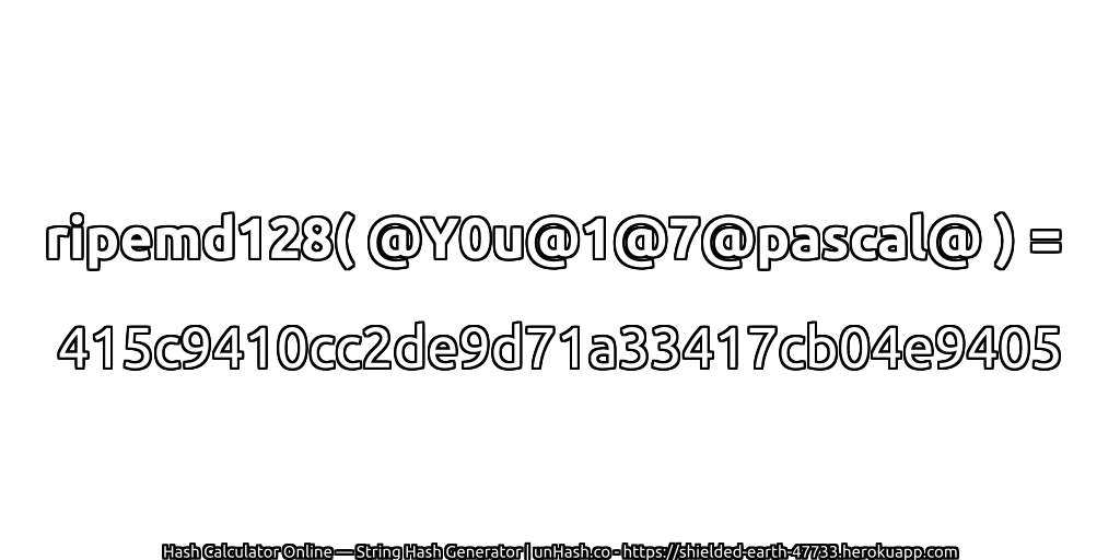 ripemd128( @Y0u@1@7@pascal@ ) = 415c9410cc2de9d71a33417cb04e9405 | unHash.co