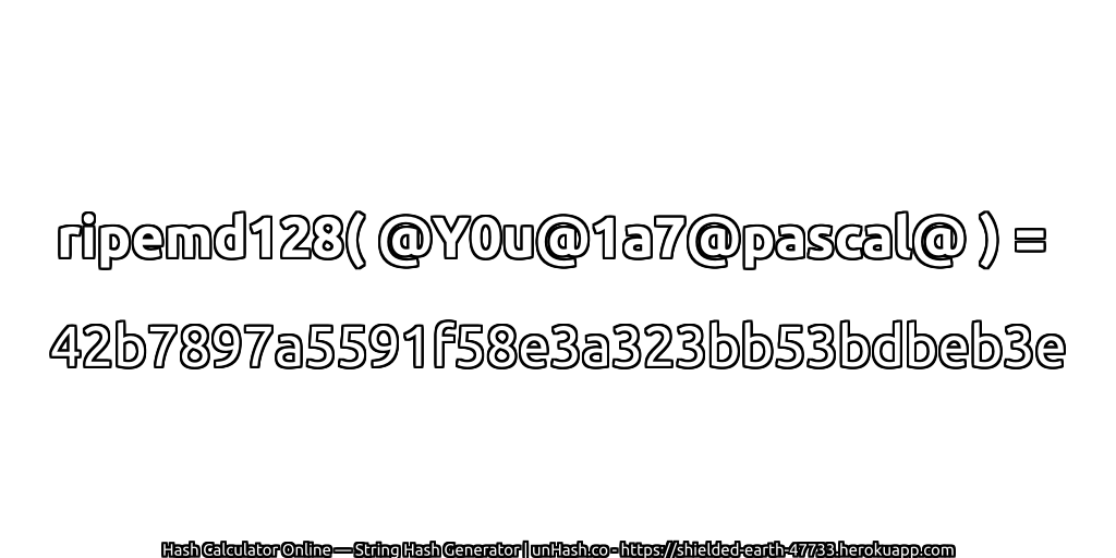 ripemd128( @Y0u@1a7@pascal@ ) = 42b7897a5591f58e3a323bb53bdbeb3e | unHash.co