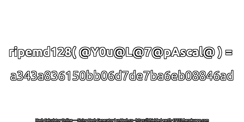 ripemd128( @Y0u@L@7@pAscal@ ) = a343a836150bb06d7de7ba6eb08846ad | unHash.co