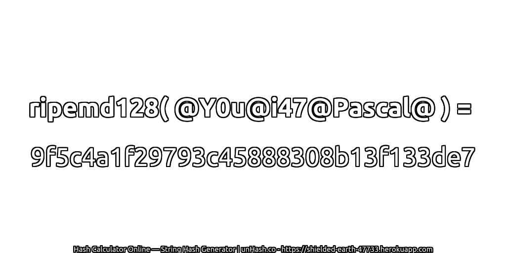 ripemd128( @Y0u@i47@Pascal@ ) = 9f5c4a1f29793c45888308b13f133de7 | unHash.co