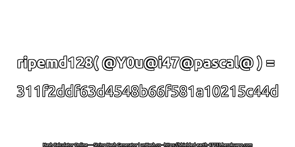 ripemd128( @Y0u@i47@pascal@ ) = 311f2ddf63d4548b66f581a10215c44d | unHash.co