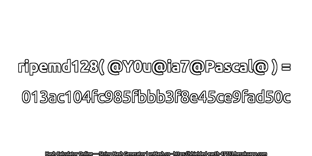 ripemd128( @Y0u@ia7@Pascal@ ) = 013ac104fc985fbbb3f8e45ce9fad50c | unHash.co