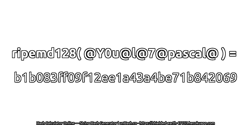 ripemd128( @Y0u@l@7@pascal@ ) = b1b083ff09f12ee1a43a4be71b842069 | unHash.co