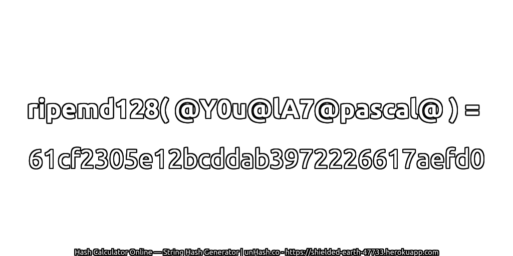 ripemd128( @Y0u@lA7@pascal@ ) = 61cf2305e12bcddab3972226617aefd0 | unHash.co