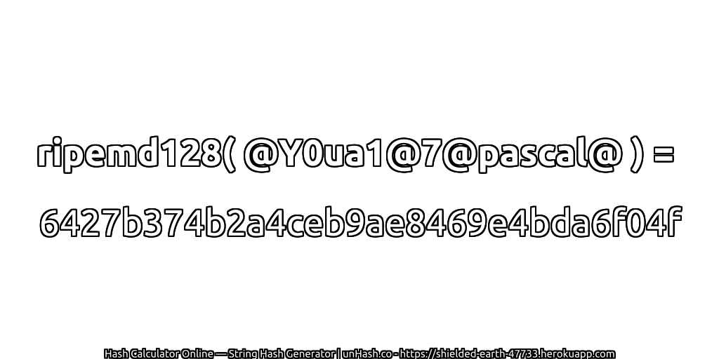 ripemd128( @Y0ua1@7@pascal@ ) = 6427b374b2a4ceb9ae8469e4bda6f04f | unHash.co