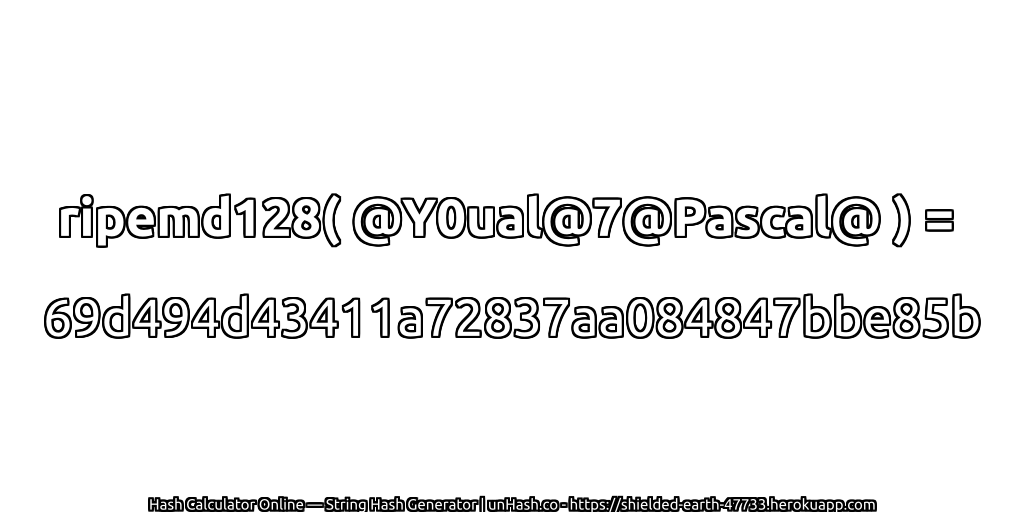 ripemd128( @Y0ual@7@Pascal@ ) = 69d494d43411a72837aa084847bbe85b | unHash.co