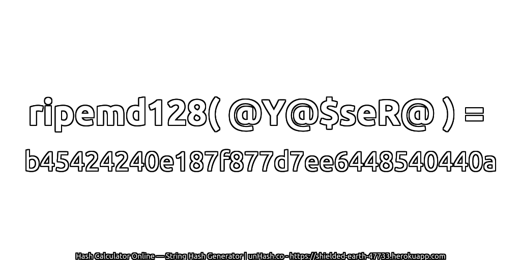 ripemd128( @Y@$seR@ ) = b45424240e187f877d7ee6448540440a | unHash.co