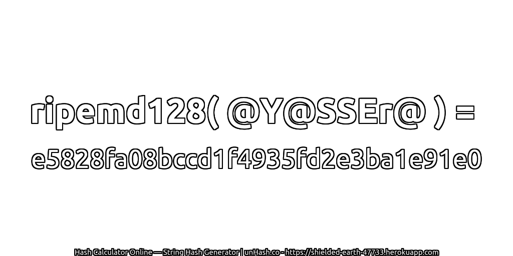 ripemd128( @Y@SSEr@ ) = e5828fa08bccd1f4935fd2e3ba1e91e0 | unHash.co