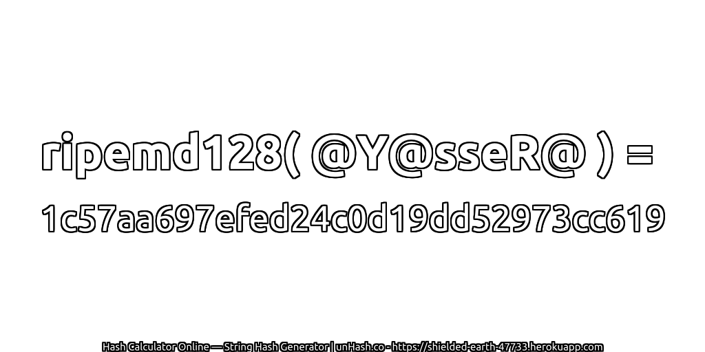 ripemd128( @Y@sseR@ ) = 1c57aa697efed24c0d19dd52973cc619 | unHash.co
