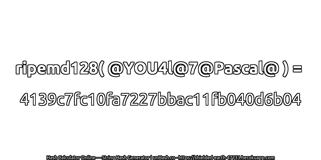 ripemd128( @YOU4l@7@Pascal@ ) = 4139c7fc10fa7227bbac11fb040d6b04 | unHash.co