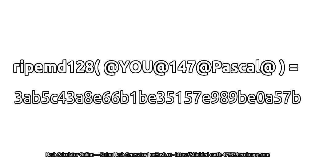 ripemd128( @YOU@147@Pascal@ ) = 3ab5c43a8e66b1be35157e989be0a57b | unHash.co