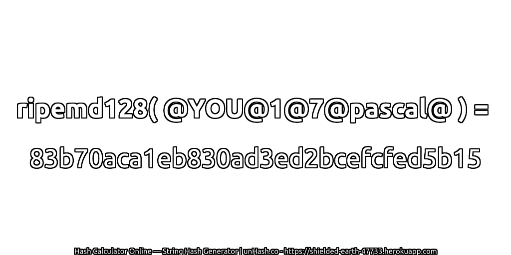 ripemd128( @YOU@1@7@pascal@ ) = 83b70aca1eb830ad3ed2bcefcfed5b15 | unHash.co