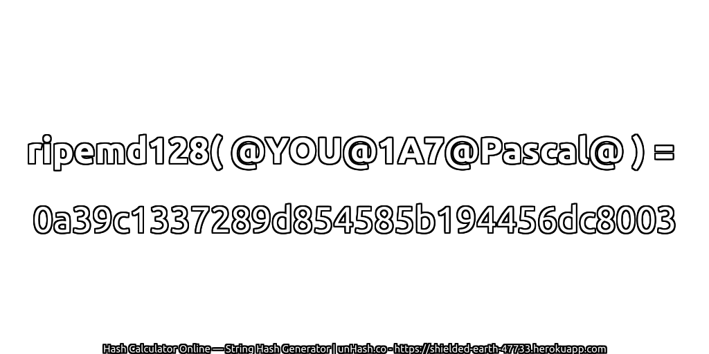 ripemd128( @YOU@1A7@Pascal@ ) = 0a39c1337289d854585b194456dc8003 | unHash.co