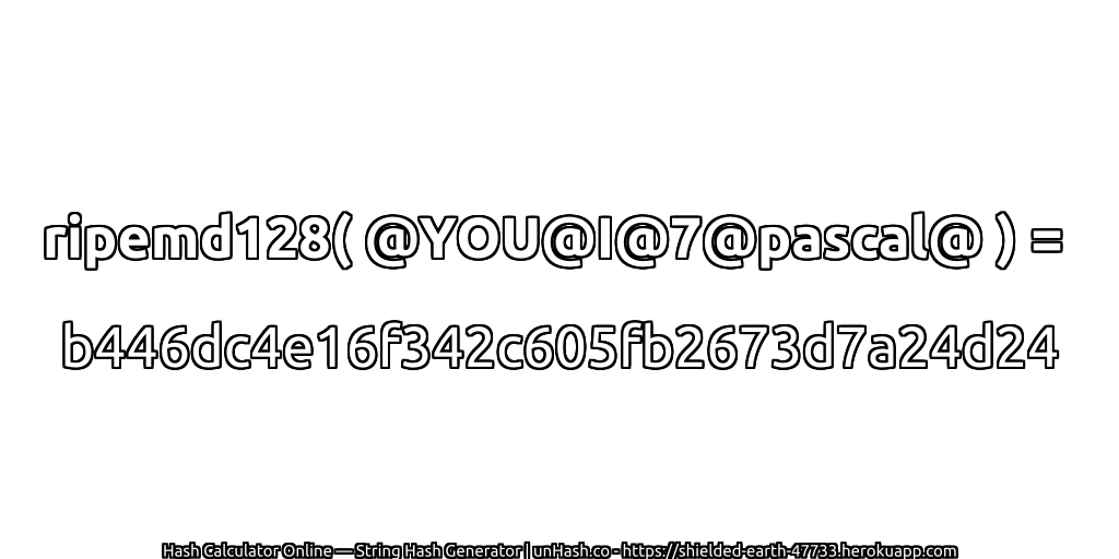 ripemd128( @YOU@I@7@pascal@ ) = b446dc4e16f342c605fb2673d7a24d24 | unHash.co