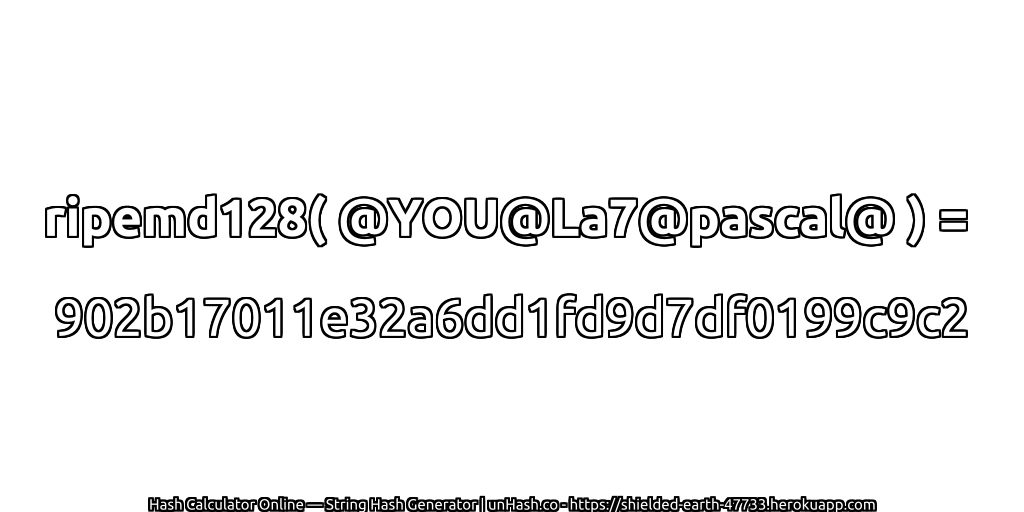 ripemd128( @YOU@La7@pascal@ ) = 902b17011e32a6dd1fd9d7df0199c9c2 | unHash.co